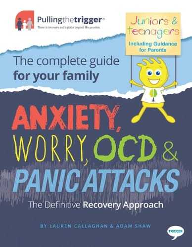 Anxiety, Worry, OCD and Panic Attacks - the Definitive Recovery Approach The Complete Guide for Your Family