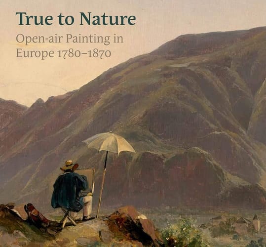 True to Nature Open-air Painting in Europe 1780-1870
