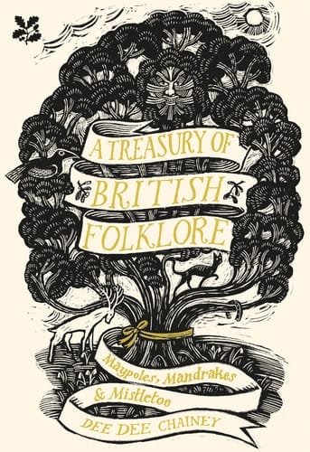 A Treasury of British Folklore Maypoles, Mandrakes and Mistletoe