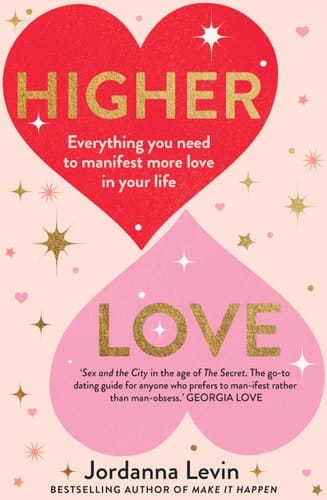 Higher Love Everything You Need to Manifest More Love in Your Life