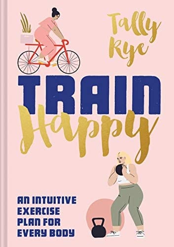 Train Happy An Intuitive Exercise Plan for Every Body