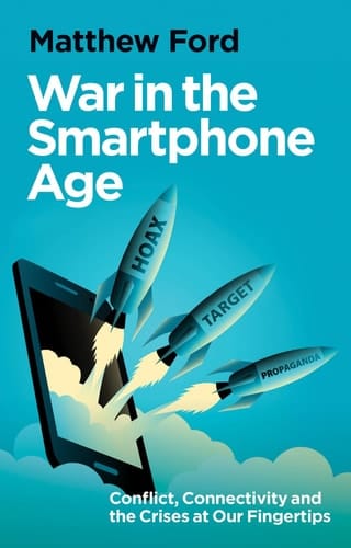War in the Smartphone Age Conflict, Connectivity and the Crises at Our Fingertips