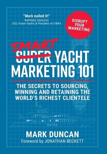 Smart Yacht Marketing 101 The Secrets to Sourcing, Winning and Retaining the World's Richest Clientele