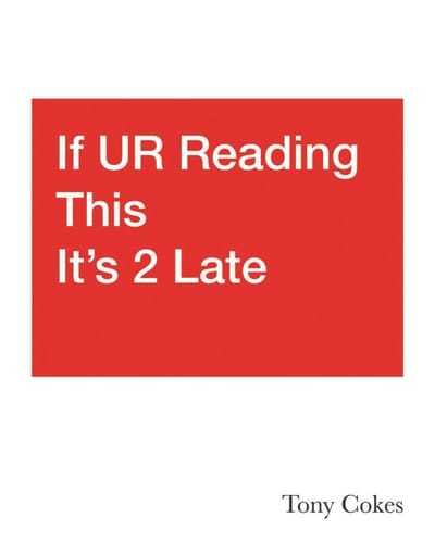If UR Reading This It's 2 Late: Vol. 1-3 Tony Cokes