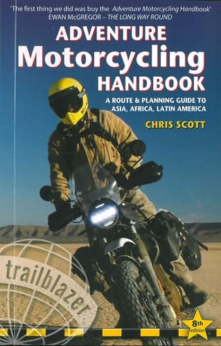 Adventure Motorcycling Handbook A Route & Planning Guide to Asia, Africa & Latin America