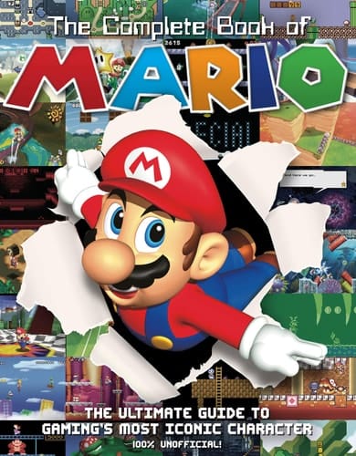 The Complete Book of Mario The Ultimate Guide to Gaming's Most Iconic Character