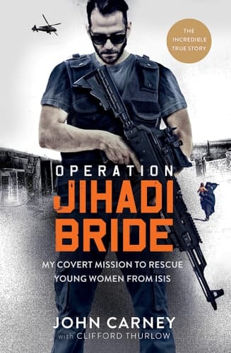 Operation Jihadi Bride My Covert Mission to Rescue Young Women from ISIS - the Incredible True Story
