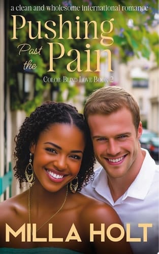 Pushing Past the Pain A Clean and Wholesome International Romance