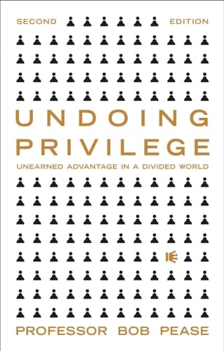 Undoing Privilege Unearned Advantage and Systemic Injustice in an Unequal World