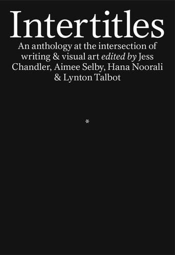 Intertitles An Anthology at the Intersection of Writing & Visual Art
