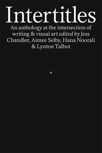 Intertitles An anthology at the intersection of writing & visual art