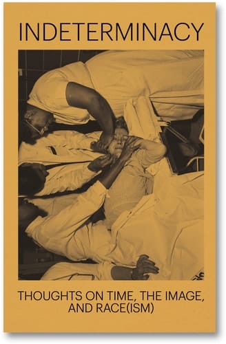 Indeterminacy Thoughts on Time, the Image, and Race(ism)