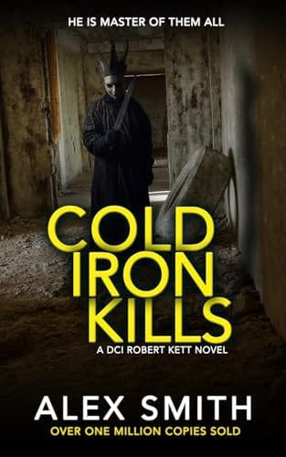 Cold Iron Kills: A Relentlessly Exciting British Crime Thriller (DCI Kett Crime Thrillers)