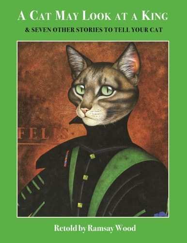 A Cat May Look at a King: & Seven other Stories to tell your Cat
