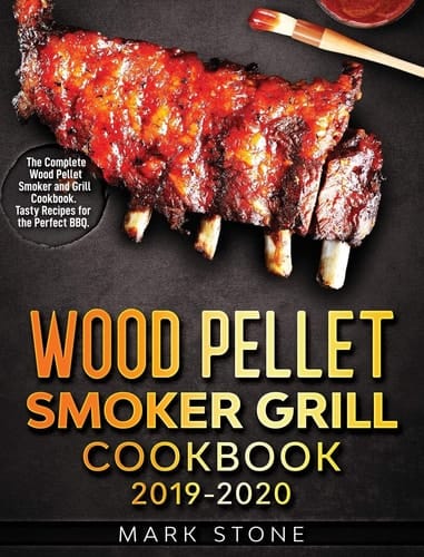 Wood Pellet Smoker Grill Cookbook The Complete Wood Pellet Smoker and Grill Cookbook. Tasty Recipes for the Perfect BBQ