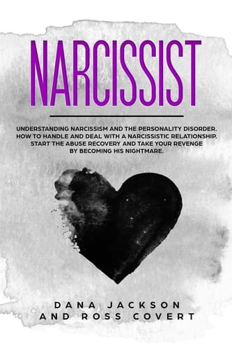 Narcissist Understanding Narcissism and the Personality Disorder. How to Handle and Deal with a Narcissistic Relationship. Start the Abuse Recovery and Take Your Revenge by Becoming His Nightmare.