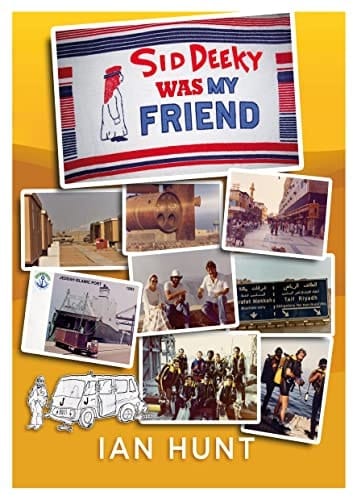 Sid Deeky Was My Friend A Portrait of the Life of an Expatriate During the Early Days in The Kingdom of Saudi Arabia 1978 - 1985.