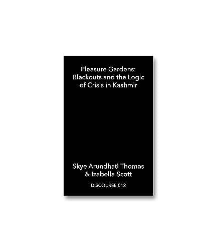 Pleasure Gardens Blackouts and the Logic of Crisis in Kashmir
