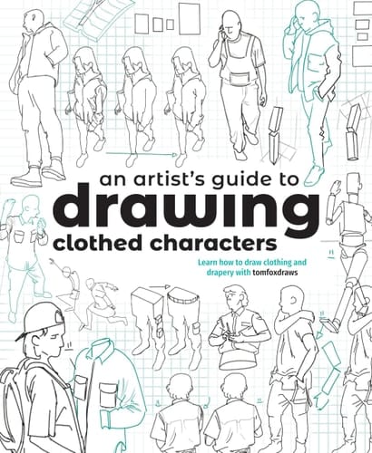 An Artist's Guide to Drawing Clothed Characters Learn How to Draw Clothing and Drapery with Tomfoxdraws