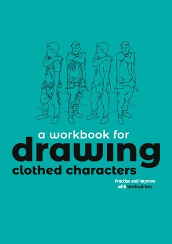 A Workbook for Drawing Clothed Characters Practise and Improve with Tomfoxdraws