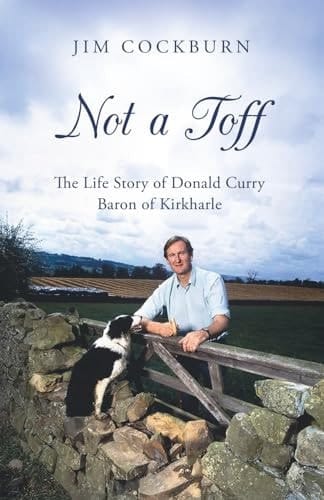 Not A Toff: The Life Story Of Donald Curry Baron Of Kirkharle