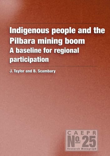 Indigenous People and the Pilbara Mining Boom A Baseline for Regional Participation