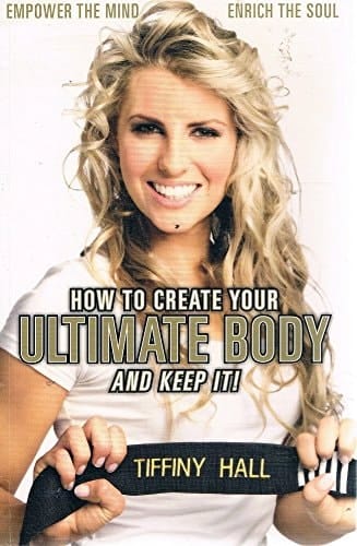 How to Create Your Ultimate Body and Keep It! Empower the Mind, Enrich the Soul