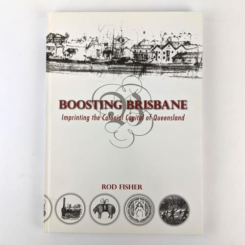 Boosting Brisbane Imprinting the Colonial Capital of Queensland