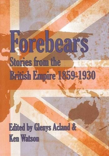 Forebears Stories from the British Empire 1859-1930