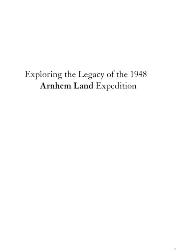 Exploring the Legacy of the 1948 Arnhem Land Expedition