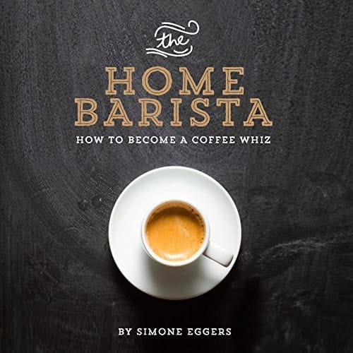 The Home Barista How to Become a Coffee Whiz