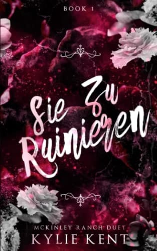 Sie Zu Ruinieren McKinley Ranch Duett Buch 1