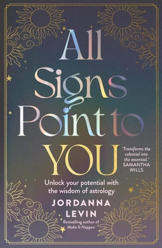 All Signs Point to You Unlock Your Potential with the Wisdom of Astrology