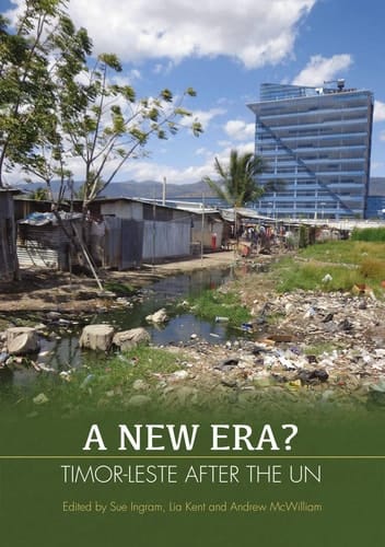A New Era?: Timor-Leste after the UN (State, Society and Governance in Melanesia)