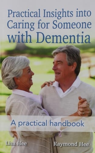 Practical Insights Into Caring for Someone with Dementia A Practical Handbook.