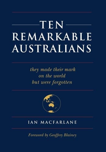 Ten Remarkable Australians Who Left Their Mark on the World - But Were Forgotten