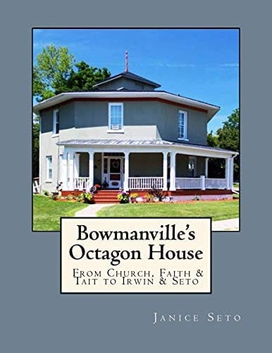 Bowmanville's Octagon House From Church, Faith & Tait to Irwin & Seto