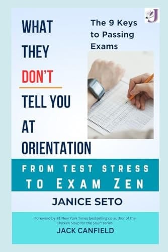 From Test Stress to Exam Stress: The 9 Keys to Passing Exams: What They Don't Tell You at Orientation: