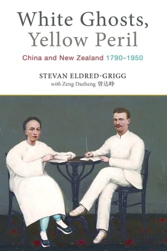 White Ghosts, Yellow Peril China and NZ 1790–1950