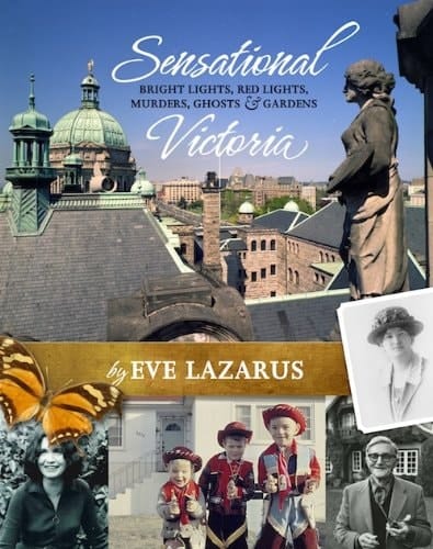 Sensational Victoria Bright Lights, Red Lights, Murders, Ghosts & Gardens