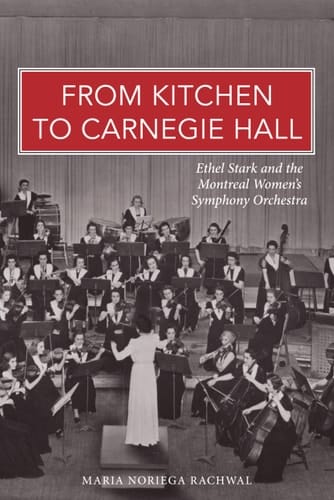 From Kitchen to Carnegie Hall Ethel Stark and the Montreal Women's Symphony Orchestra