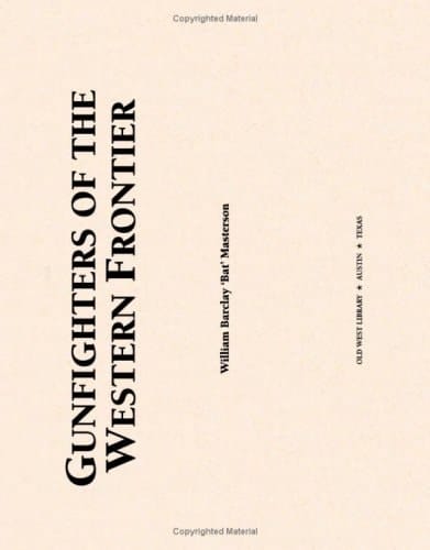 Gunfighters Of The Western Frontier: A Memoir Of The Old West