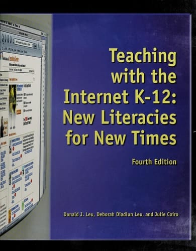 Teaching with the Internet K-12 New Literacies for New Times
