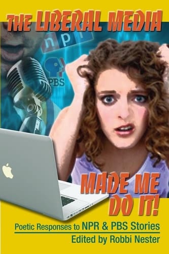 The Liberal Media Made Me Do It Poems Inspired by Public Radio and T. V.