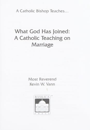 What God Has Joined A Catholic Teaching on Marriage