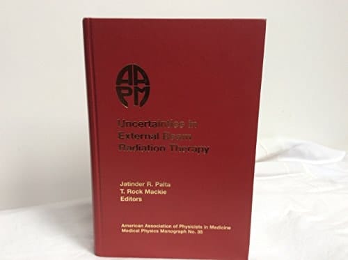 Uncertainties in External Beam Radiation Therapy American Association of Physicists in Medicine 2011 Summer School Proceedings, Simon Fraser University, Burnaby, British Columbia, Canada, August 4-9, 2011
