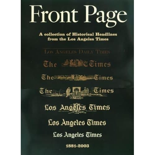 Front Page A Collection of Historical Headlines from the Los Angeles Times, 1881-2003