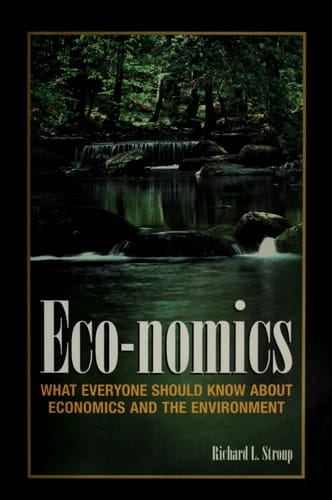 Eco-nomics What Everyone Should Know about Economics and the Environment
