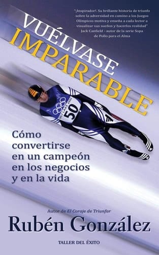 Vuélvase imparable cómo convertirse en un campeón en los negocios y en la vida
