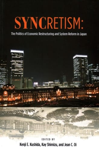 Syncretism The Politics of Economic Restructuring and System Reform in Japan